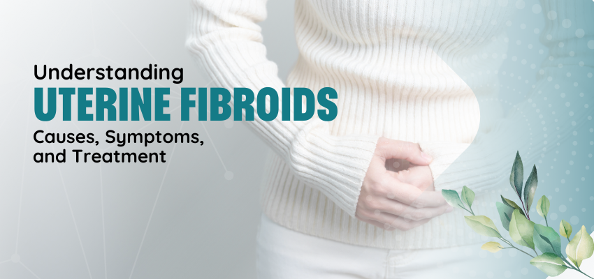 Understanding Uterine Fibroids: Causes, Symptoms, and Treatment